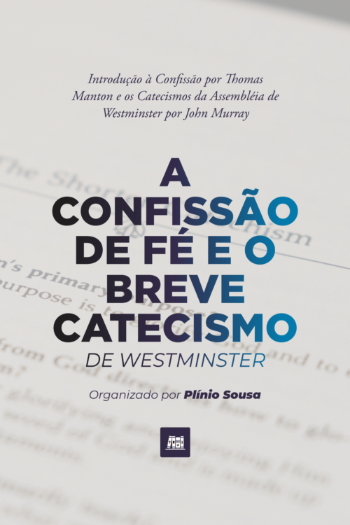 LIVRO — A CONFISSÃO DE FÉ E O BREVE CATECISMO DE WESTMINSTER